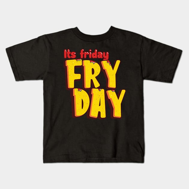 Its Friday Fry Day Kids T-Shirt by Pixeldsigns